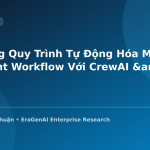 Xây Dựng Quy Trình Tự Động Hóa Multi-Agent Workflow Với CrewAI & AutoGen