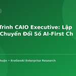 Chương Trình CAIO Executive: Lập Lộ Trình Chuyển Đổi Số AI-First Cho Lãnh Đạo