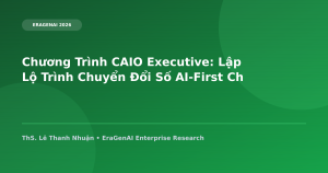 Chương Trình CAIO Executive: Lập Lộ Trình Chuyển Đổi Số AI-First Cho Lãnh Đạo