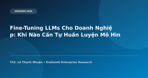 Fine-Tuning LLMs Cho Doanh Nghiệp: Khi Nào Cần Tự Huấn Luyện Mô Hình AI Dùng Riêng