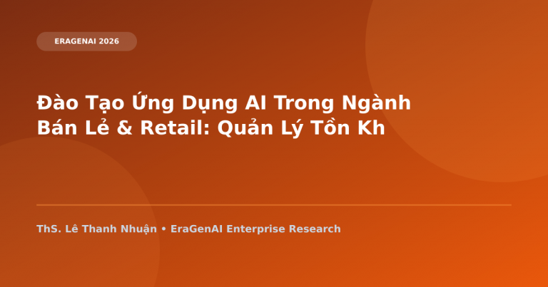 Đào Tạo Ứng Dụng AI Trong Lĩnh Vực Bán Lẻ & Retail: Quản Lý Tồn Kho & Cá Nhân Hóa Khách Hàng