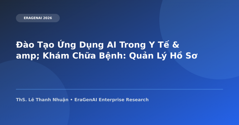Đào Tạo Ứng Dụng AI Trong Y Tế & Khám Chữa Bệnh: Quản Lý Hồ Sơ Bệnh Án & Trợ Lý Phòng Khám