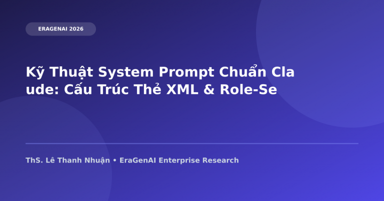 Kỹ Thuật System Prompt Chuẩn Claude: Cấu Trúc Thẻ XML & Role-Setting Đỉnh Cao