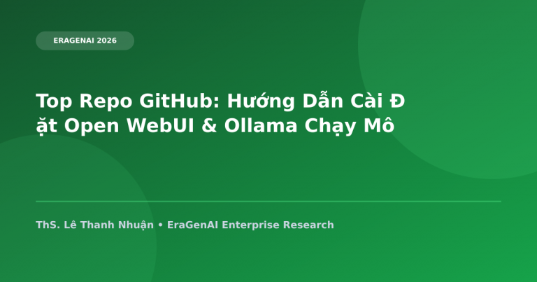 Top Repo GitHub: Hướng Dẫn Cài Đặt Open WebUI & Ollama Chạy Mô Hình LLM Local 100% Offline