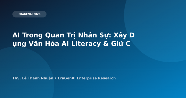 AI Trong Quản Trị Nhân Sự: Xây Dựng Văn Hóa AI Literacy & Giữ Chân Nhân Tài