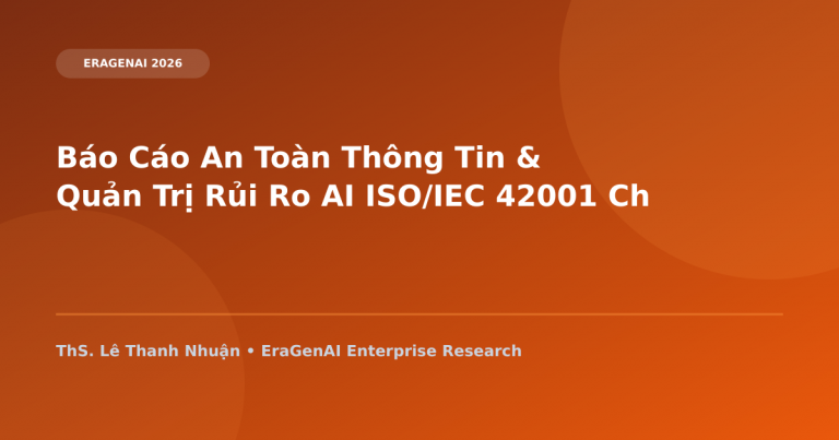 Báo Cáo An Toàn Thông Tin & Quản Trị Rủi Ro AI ISO/IEC 42001 Cho Doanh Nghiệp 2026