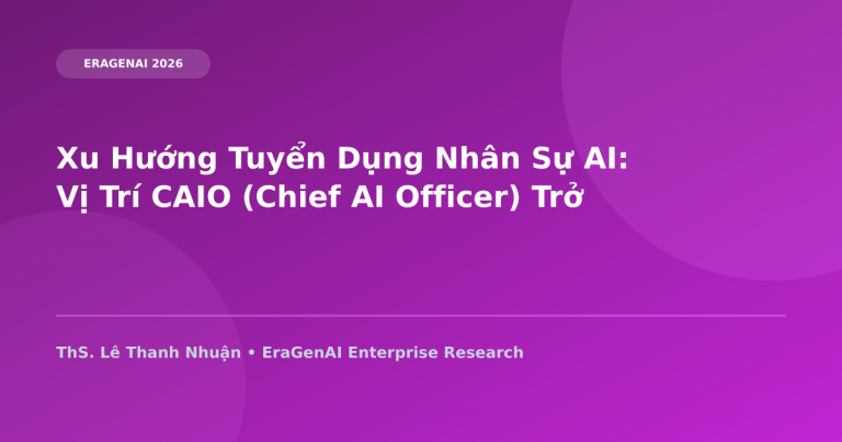 Xu Hướng Tuyển Dụng Nhân Sự AI: Vị Trí CAIO (Chief AI Officer) Trở Thành Tiêu Chuẩn Của Tập Đoàn