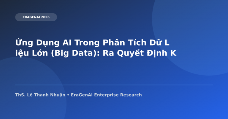 Ứng Dụng AI Trong Phân Tích Dữ Liệu Lớn (Big Data): Ra Quyết Định Kinh Doanh Tức Thì