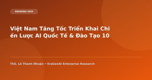 Việt Nam Tăng Tốc Triển Khai Chiến Lược AI Quốc Tế & Đào Tạo 100.000 Chuyên Gia AI
