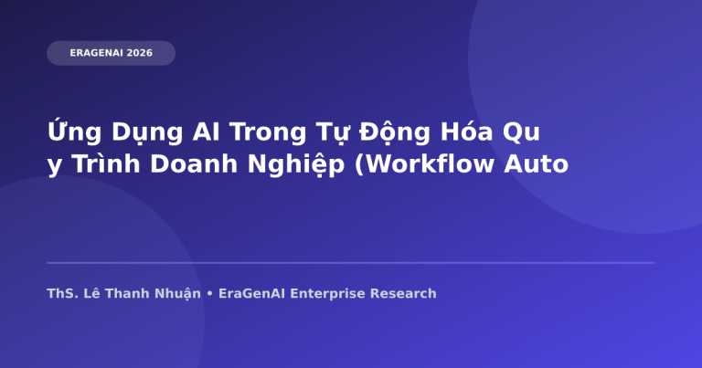 Ứng Dụng AI Trong Tự Động Hóa Quy Trình Doanh Nghiệp (Workflow Automation 2026)
