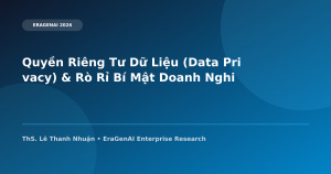 Quyền Riêng Tư Dữ Liệu (Data Privacy) & Rò Rỉ Bí Mật Doanh Nghiệp Qua LLM API