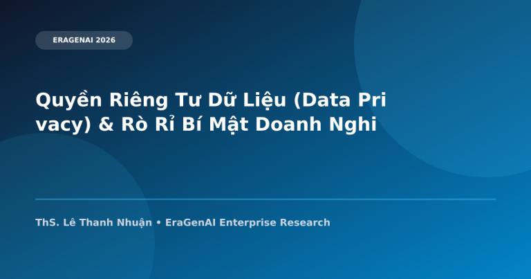 Quyền Riêng Tư Dữ Liệu (Data Privacy) & Rò Rỉ Bí Mật Doanh Nghiệp Qua LLM API