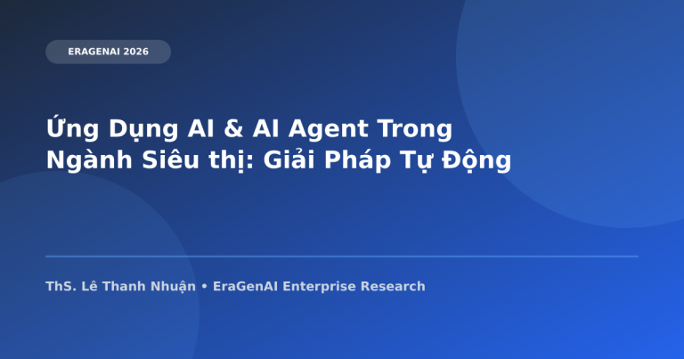 Ứng Dụng AI & AI Agent Trong Lĩnh Vực Siêu thị: Giải Pháp Tự Động Hóa 2026