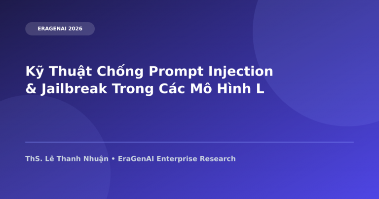 Kỹ Thuật Chống Prompt Injection & Jailbreak Trong Các Mô Hình LLM Doanh Nghiệp