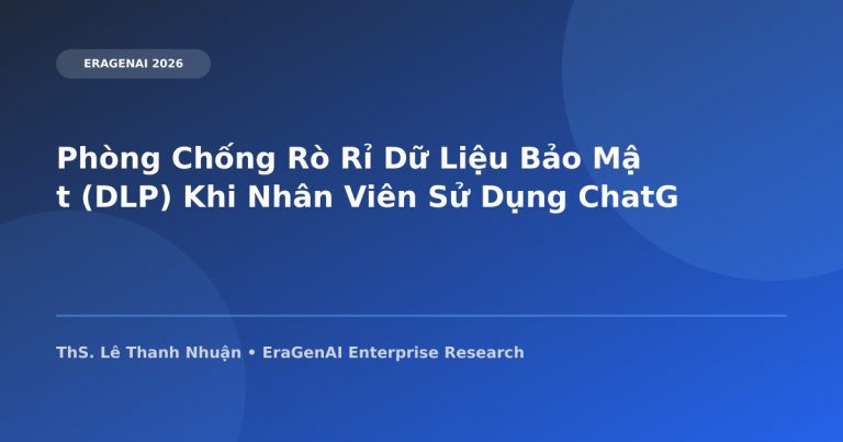 Phòng Chống Rò Rỉ Dữ Liệu Bảo Mật (DLP) Khi Nhân Viên Sử Dụng ChatGPT & Claude