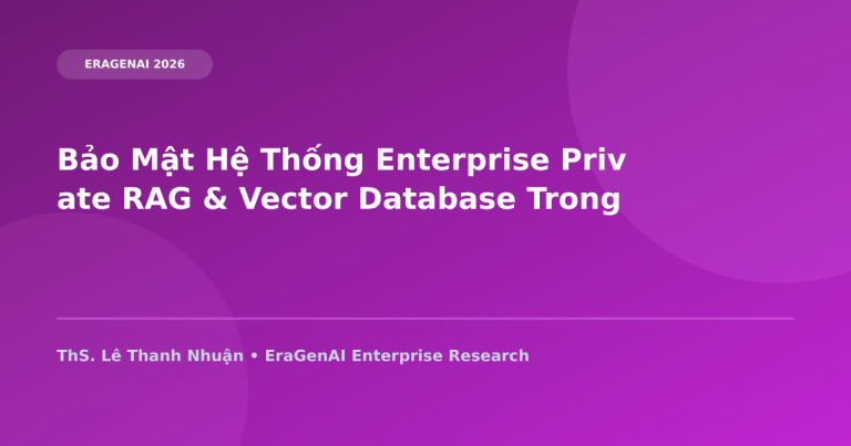 Bảo Mật Hệ Thống Enterprise Private RAG & Vector Database Trong Môi Trường Cloud/On-Premise