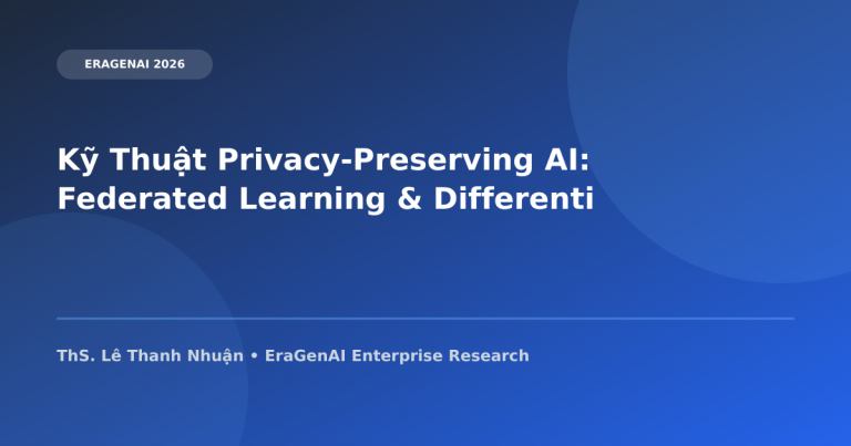Kỹ Thuật Privacy-Preserving AI: Federated Learning & Differential Privacy