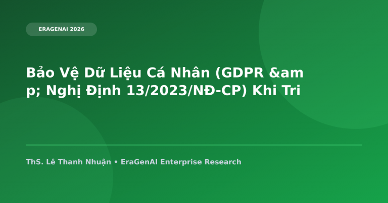 Bảo Vệ Dữ Liệu Cá Nhân (GDPR & Nghị Định 13/2023/NĐ-CP) Khi Triển Khai Mô Hình AI