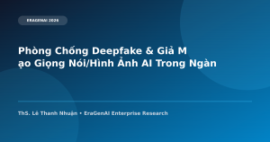 Phòng Chống Deepfake & Giả Mạo Giọng Nói/Hình Ảnh AI Trong Lĩnh Vực Tài Chính Ngân Hàng