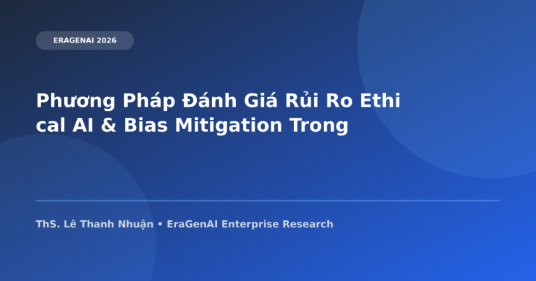 Phương Pháp Đánh Giá Rủi Ro Ethical AI & Bias Mitigation Trong Thuật Toán AI