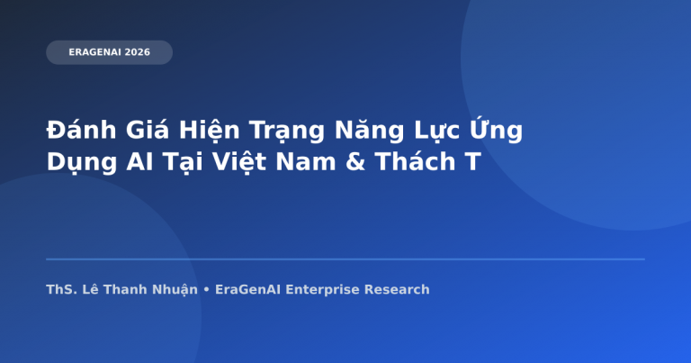 Đánh Giá Hiện Trạng Năng Lực Ứng Dụng AI Tại Việt Nam & Thách Thức Kỷ Nguyên Số