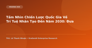 Tầm Nhìn Chiến Lược Quốc Gia Về Trí Tuệ Nhân Tạo Đến Năm 2030: Đưa Việt Nam Hóa Rồng Công Nghệ