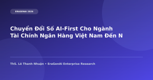Chuyển Đổi Số AI-First Cho Lĩnh vực Tài Chính Ngân Hàng Việt Nam Đến Năm 2030