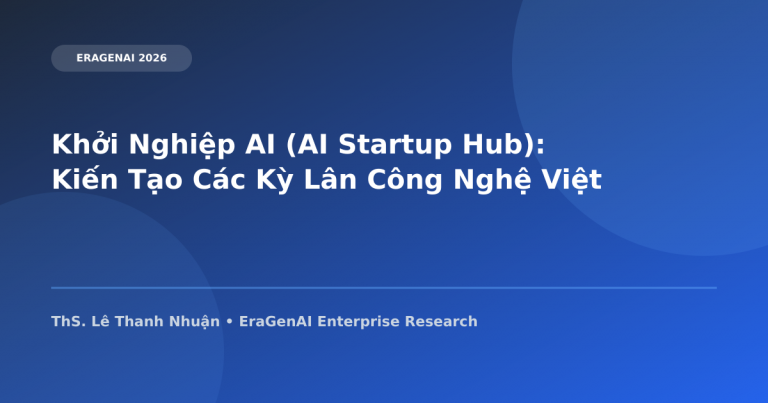 Khởi Nghiệp AI (AI Startup Hub): Kiến Tạo Các Kỳ Lân Công Nghệ Việt Nam Năm 2030
