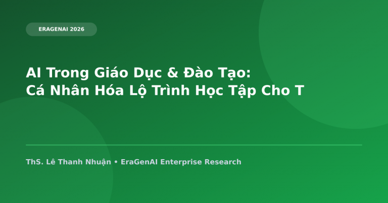 AI Trong Giáo Dục & Đào Tạo: Cá Nhân Hóa Lộ Trình Học Tập Cho Thế Hệ Trẻ Việt Nam
