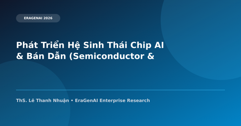 Phát Triển Hệ Sinh Thái Chip AI & Bán Dẫn (Semiconductor & AI Chips) Tại Việt Nam