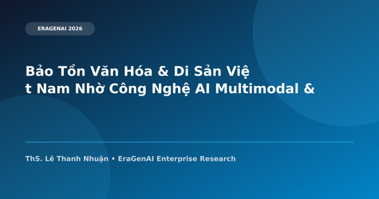 Bảo Tồn Văn Hóa & Di Sản Việt Nam Nhờ Công Nghệ AI Multimodal & 3D Scanning