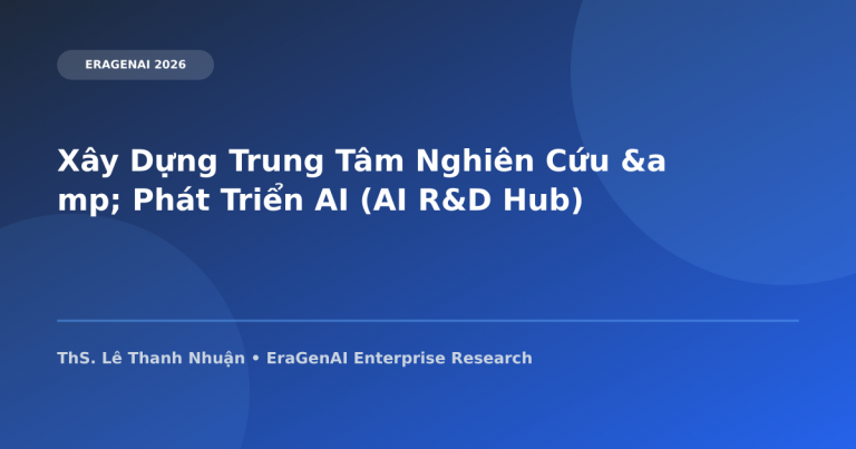 Xây Dựng Trung Tâm Nghiên Cứu & Phát Triển AI (AI R&D Hub) Cấp Khu Vực Tại Việt Nam