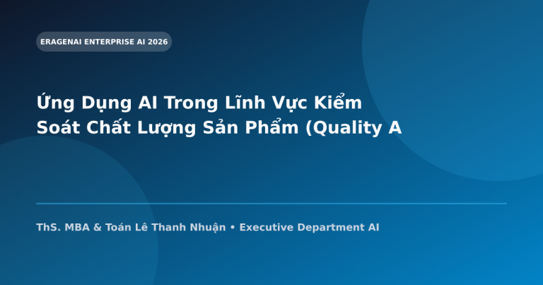 Ứng Dụng AI Trong Lĩnh Vực Kiểm Soát Chất Lượng Sản Phẩm (Quality Assurance & QC)