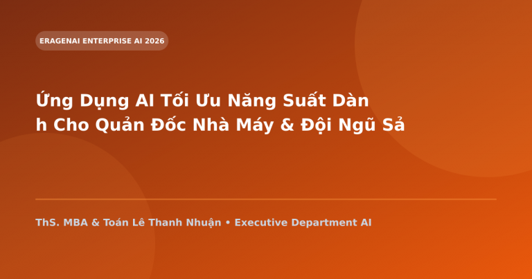 Ứng Dụng AI Tối Ưu Năng Suất Dành Cho Quản Đốc Nhà Máy & Đội Ngũ Sản Xuất