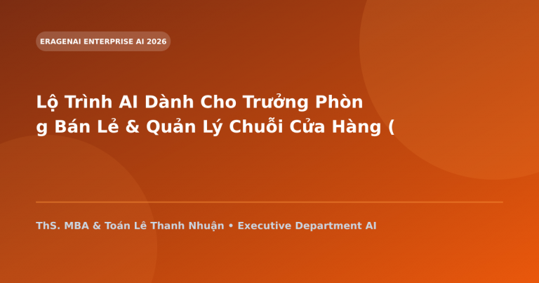 Lộ Trình AI Dành Cho Trưởng Phòng Bán Lẻ & Quản Lý Chuỗi Cửa Hàng (Retail Managers)