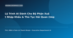 Lộ Trình AI Dành Cho Bộ Phận Xuất Nhập Khẩu & Thủ Tục Hải Quan (Import Export)
