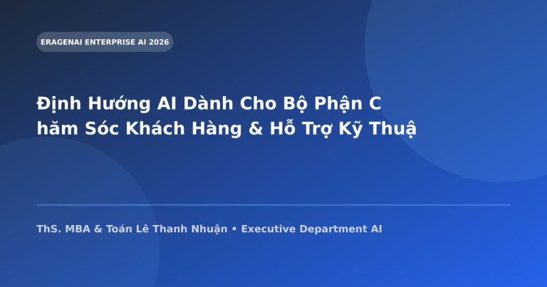 Định Hướng AI Dành Cho Bộ Phận Chăm Sóc Khách Hàng & Hỗ Trợ Kỹ Thuật (CSKH & Support)