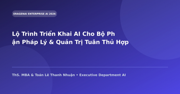 Lộ Trình Triển Khai AI Cho Bộ Phận Pháp Lý & Quản Trị Tuân Thủ Hợp Đồng Doanh Nghiệp