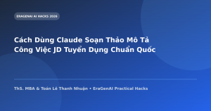 Cách Dùng Claude Soạn Thảo Mô Tả Công Việc JD Tuyển Dụng Chuẩn Quốc Tế