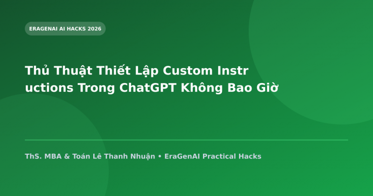 Thủ Thuật Thiết Lập Custom Instructions Trong ChatGPT Không Bao Giờ Phải Nhắc Lại