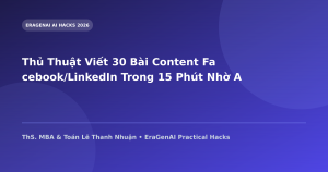 Thủ Thuật Viết 30 Bài Content Facebook/LinkedIn Trong 15 Phút Nhờ AI