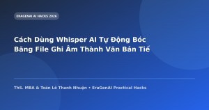 Cách Dùng Whisper AI Tự Động Bóc Băng File Ghi Âm Thành Văn Bản Tiếng Việt