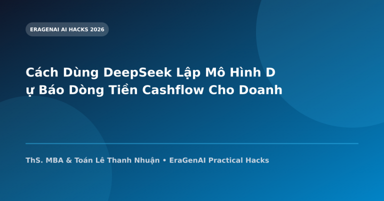 Cách Dùng DeepSeek Lập Mô Hình Dự Báo Dòng Tiền Cashflow Cho Doanh Nghiệp SME