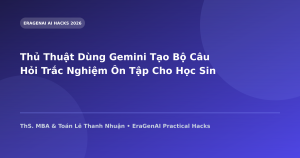 Thủ Thuật Dùng Gemini Tạo Bộ Câu Hỏi Trắc Nghiệm Ôn Tập Cho Học Sinh