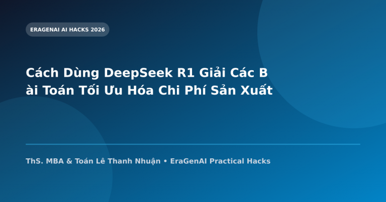 Cách Dùng DeepSeek R1 Giải Các Bài Toán Tối Ưu Hóa Chi Phí Sản Xuất Nhà Máy