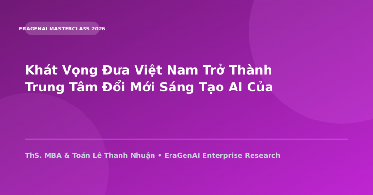 Khát Vọng Đưa Việt Nam Trở Thành Trung Tâm Đổi Mới Sáng Tạo AI Của Khu Vực