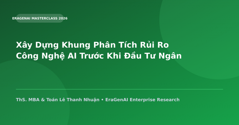 Xây Dựng Khung Phân Tích Rủi Ro Công Nghệ AI Trước Khi Đầu Tư Ngân Sách Lớn