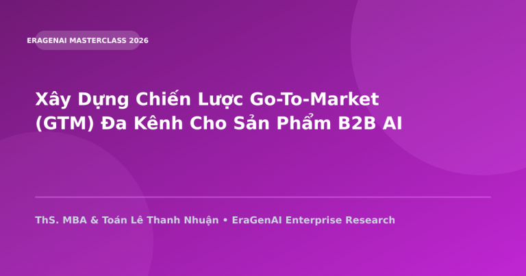 Xây Dựng Chiến Lược Go-To-Market (GTM) Đa Kênh Cho Sản Phẩm B2B AI SaaS