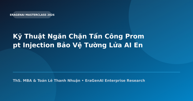 Kỹ Thuật Ngăn Chặn Tấn Công Prompt Injection Bảo Vệ Tường Lửa AI Enterprise
