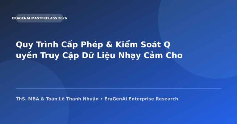 Quy Trình Cấp Phép & Kiểm Soát Quyền Truy Cập Dữ Liệu Nhạy Cảm Cho AI RAG